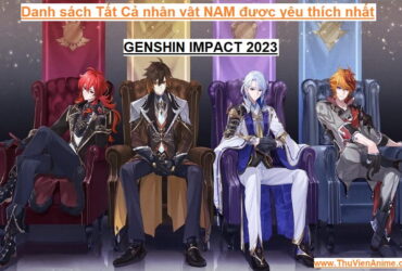 Danh sách Nhân vật NAM và TOP #7 được yêu thích nhất Genshin Impact 2023