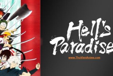[REVIEW] Hell's Paradise: Jigokuraku - Tóm tắt sơ lược và đánh giá